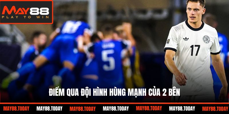 Điểm qua đội hình hùng mạnh của 2 bên