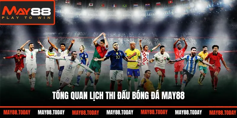 Tổng quan lịch thi đấu bóng đá May88