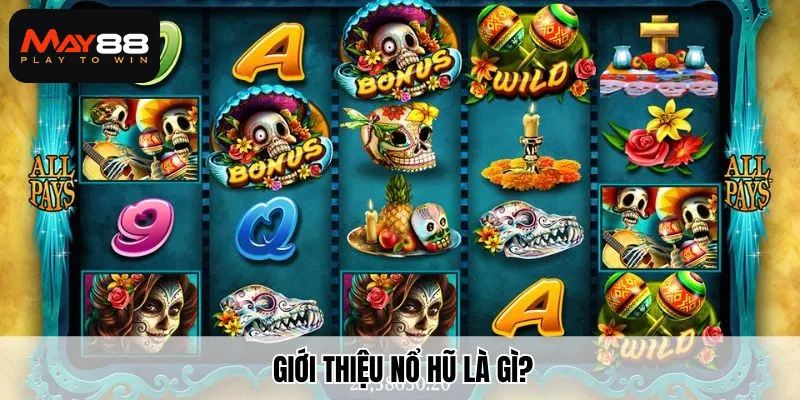 Giới thiệu nổ hũ là gì?